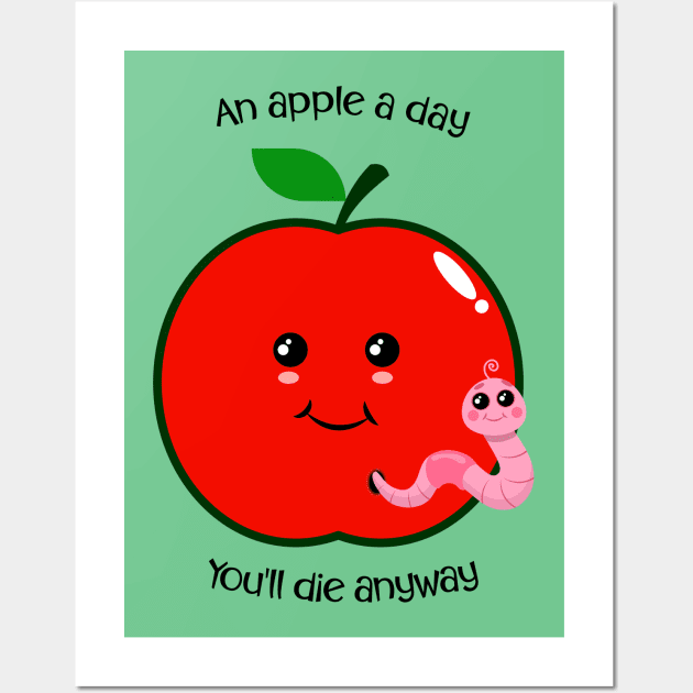 An Apple A Day.. You'll Die Anyway Wall Art by PNPTees